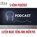 iYes Share 5 KÊNH PODCAST LUYỆN NGHE TIẾNG ANH MIỄN PHÍ